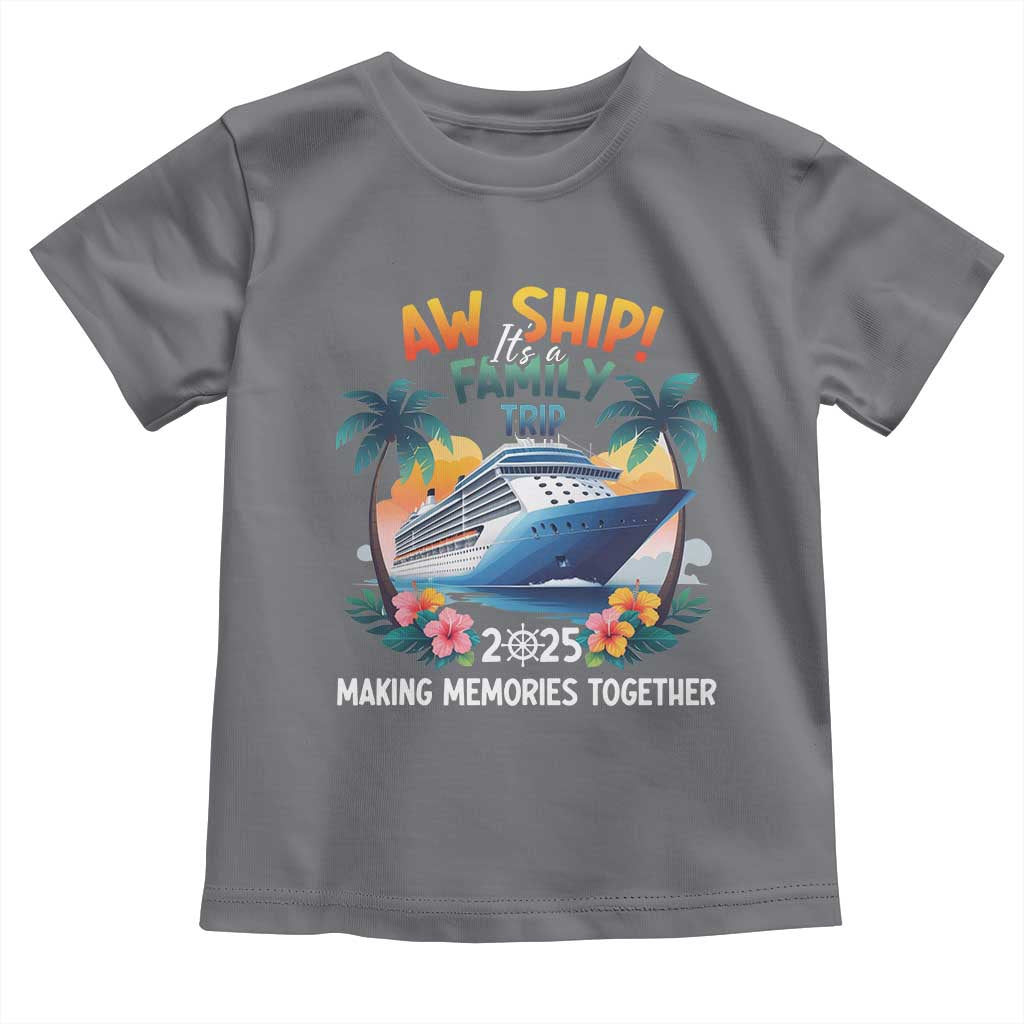 Aw Ship It’s A Family Trip 2025 Toddler T Shirt Cruising Trip Summer Vacation
