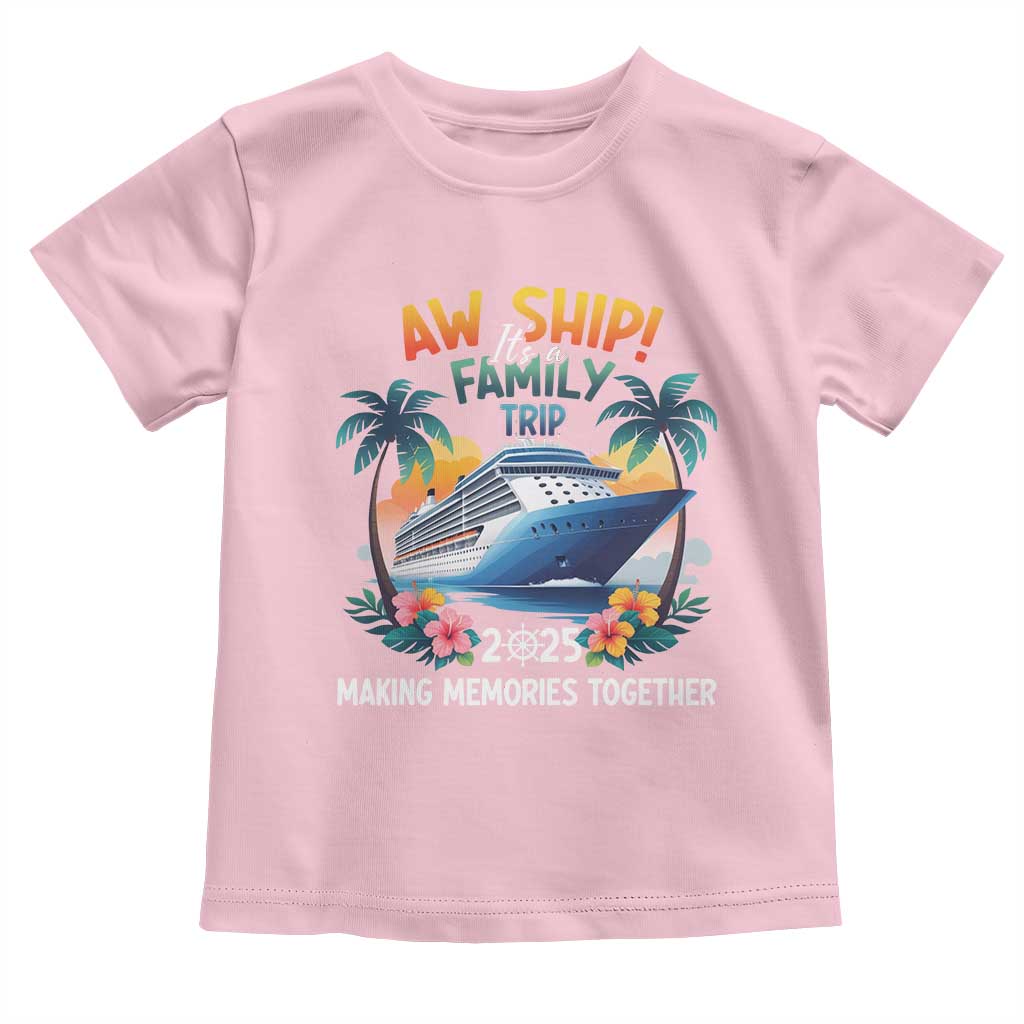 Aw Ship It’s A Family Trip 2025 Toddler T Shirt Cruising Trip Summer Vacation