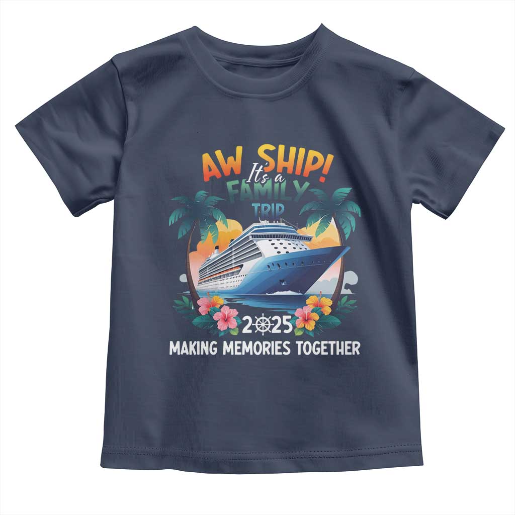 Aw Ship It’s A Family Trip 2025 Toddler T Shirt Cruising Trip Summer Vacation