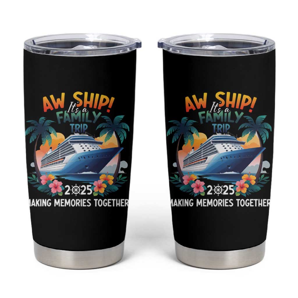 Aw Ship It’s A Family Trip 2025 Tumbler Cup Cruising Trip Summer Vacation