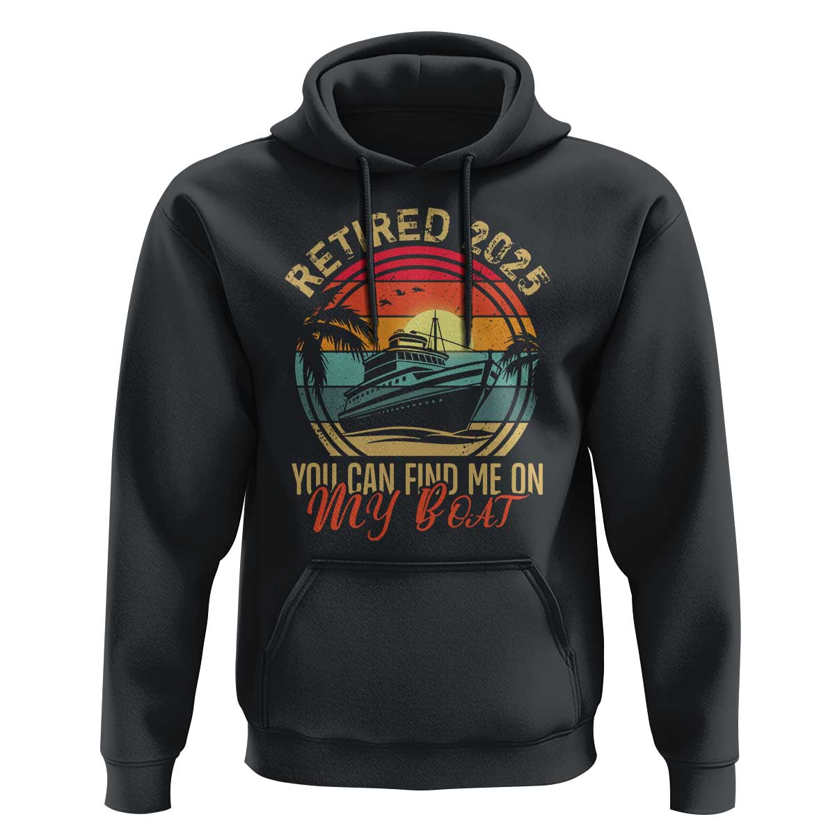 Funny Retirement Hoodie I'm Retired You Can Find Me On My Boat