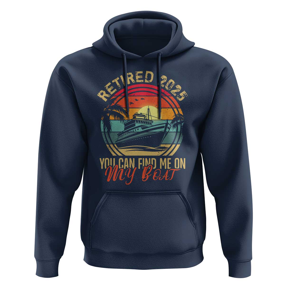 Funny Retirement Hoodie I'm Retired You Can Find Me On My Boat