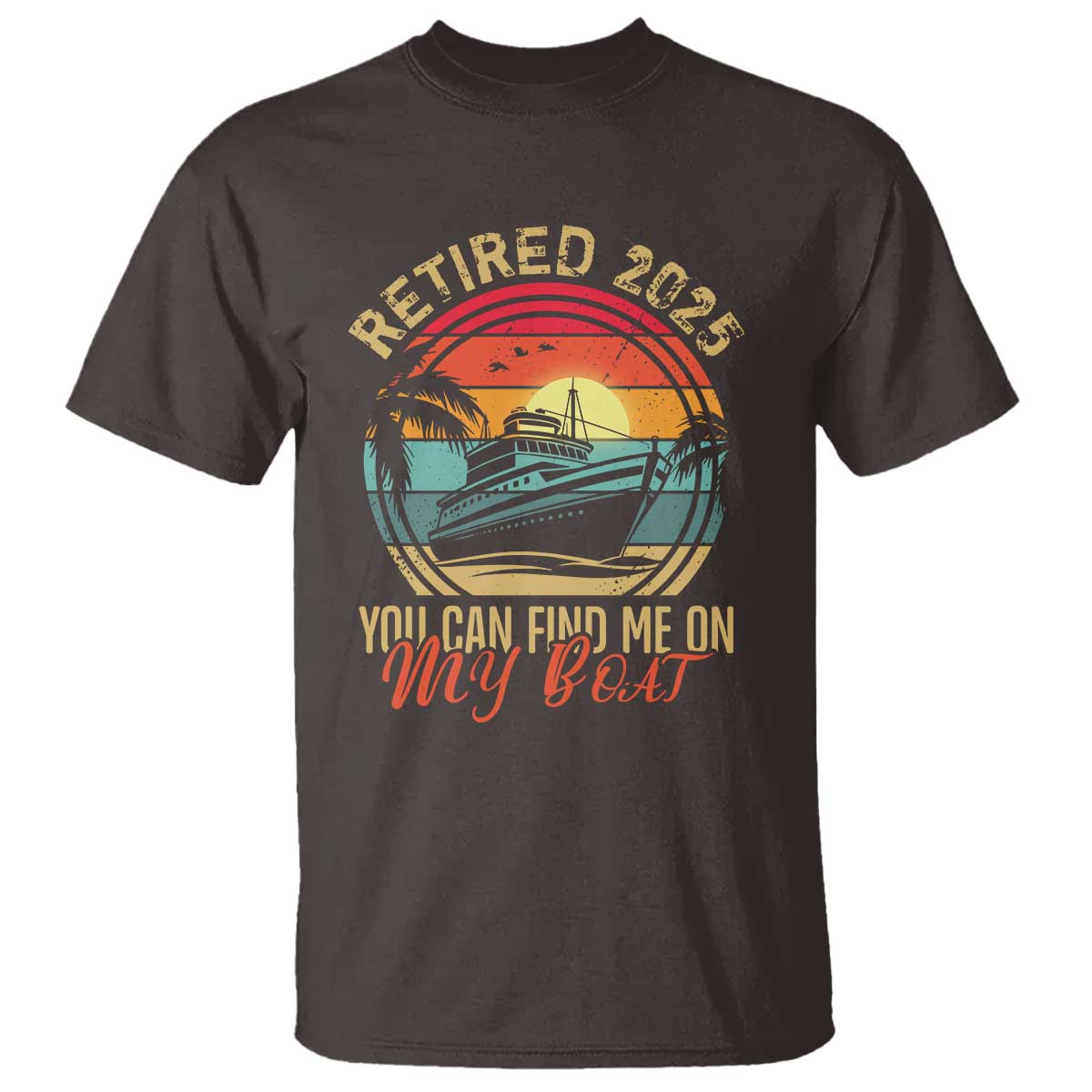 Funny Retirement T Shirt I'm Retired You Can Find Me On My Boat