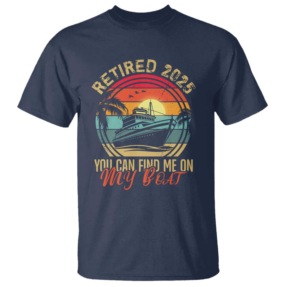 Funny Retirement T Shirt I'm Retired You Can Find Me On My Boat