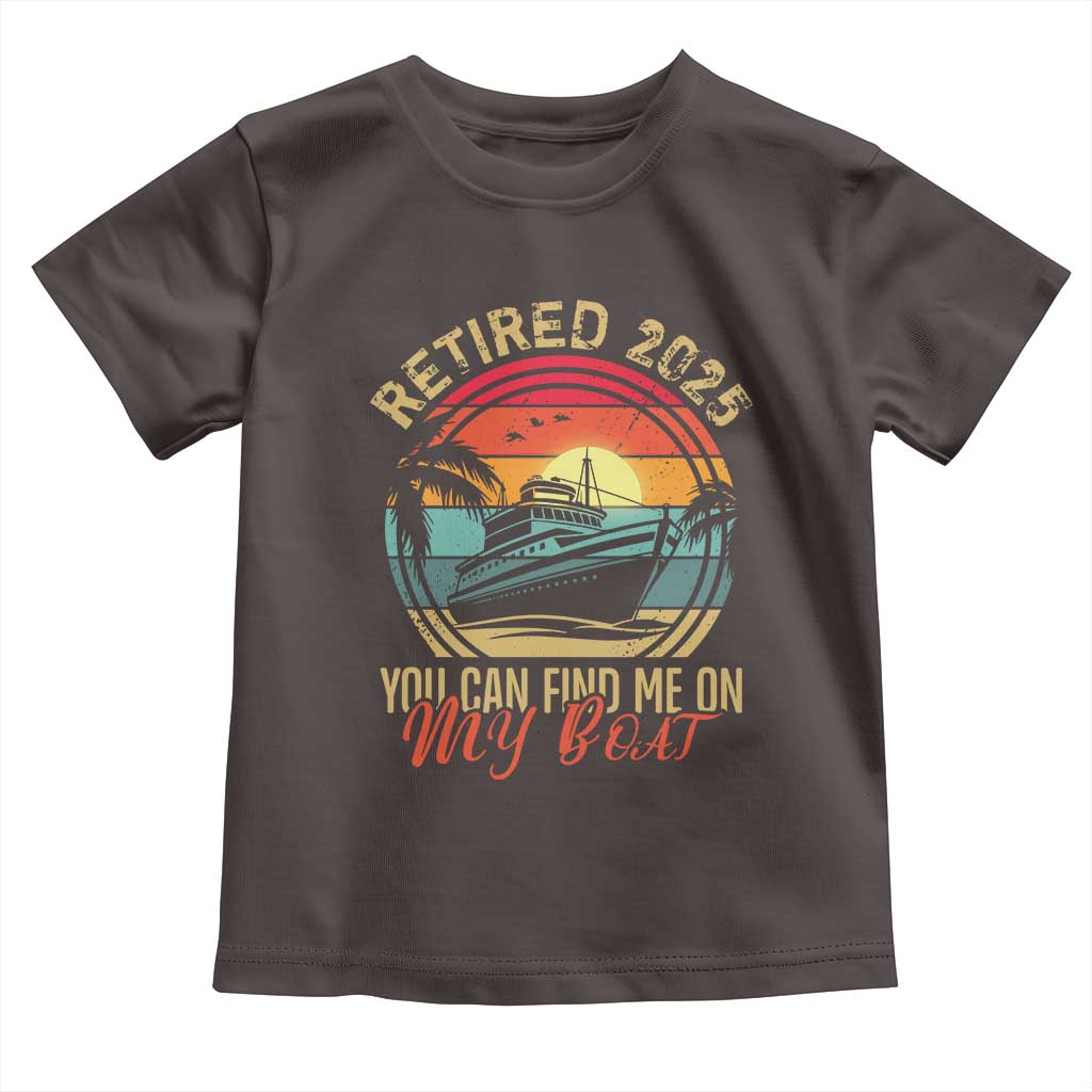 Funny Retirement Toddler T Shirt I'm Retired You Can Find Me On My Boat