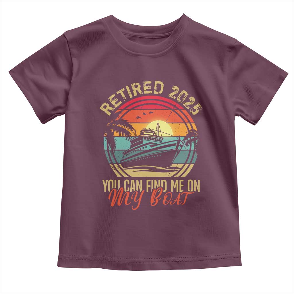 Funny Retirement Toddler T Shirt I'm Retired You Can Find Me On My Boat