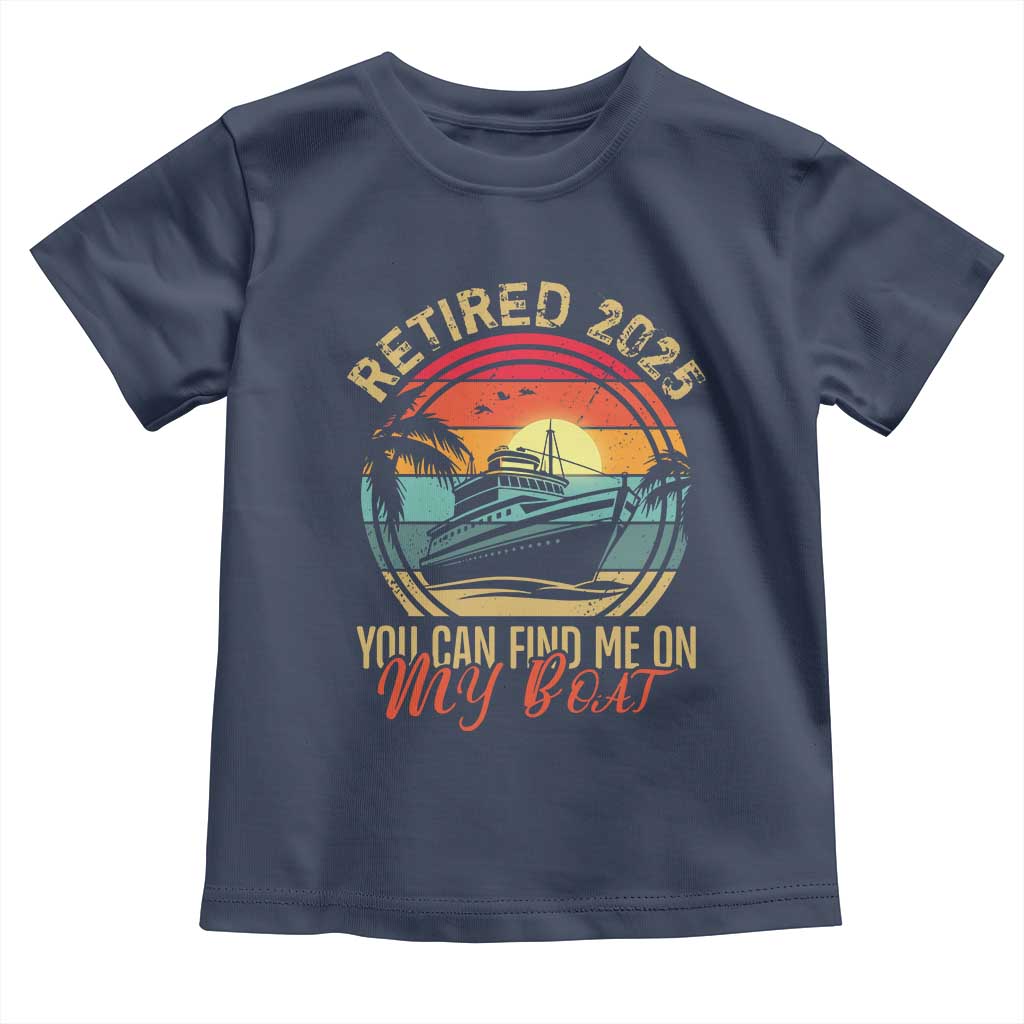 Funny Retirement Toddler T Shirt I'm Retired You Can Find Me On My Boat