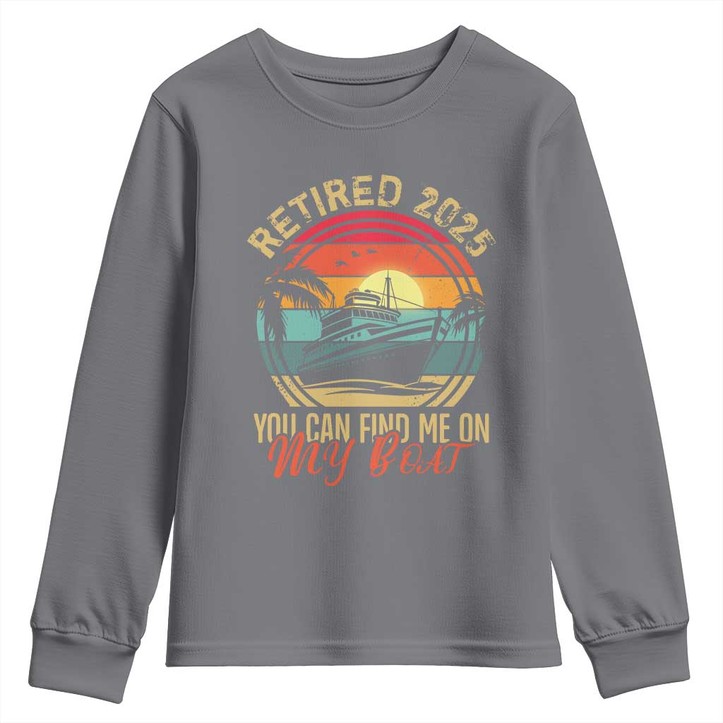 Funny Retirement Youth Sweatshirt I'm Retired You Can Find Me On My Boat