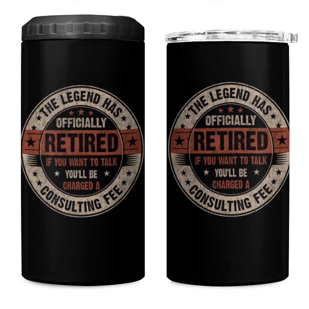 Funny Retirement 4 in 1 Can Cooler Tumbler The Legend Has Officially Retired If You Want To Talk You'll Be Charged A Consulting Fee
