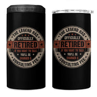 Funny Retirement 4 in 1 Can Cooler Tumbler The Legend Has Officially Retired If You Want To Talk You'll Be Charged A Consulting Fee