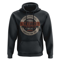 Funny Retirement Hoodie The Legend Has Officially Retired If You Want To Talk You'll Be Charged A Consulting Fee