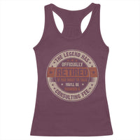 Funny Retirement Racerback Tank Top The Legend Has Officially Retired If You Want To Talk You'll Be Charged A Consulting Fee