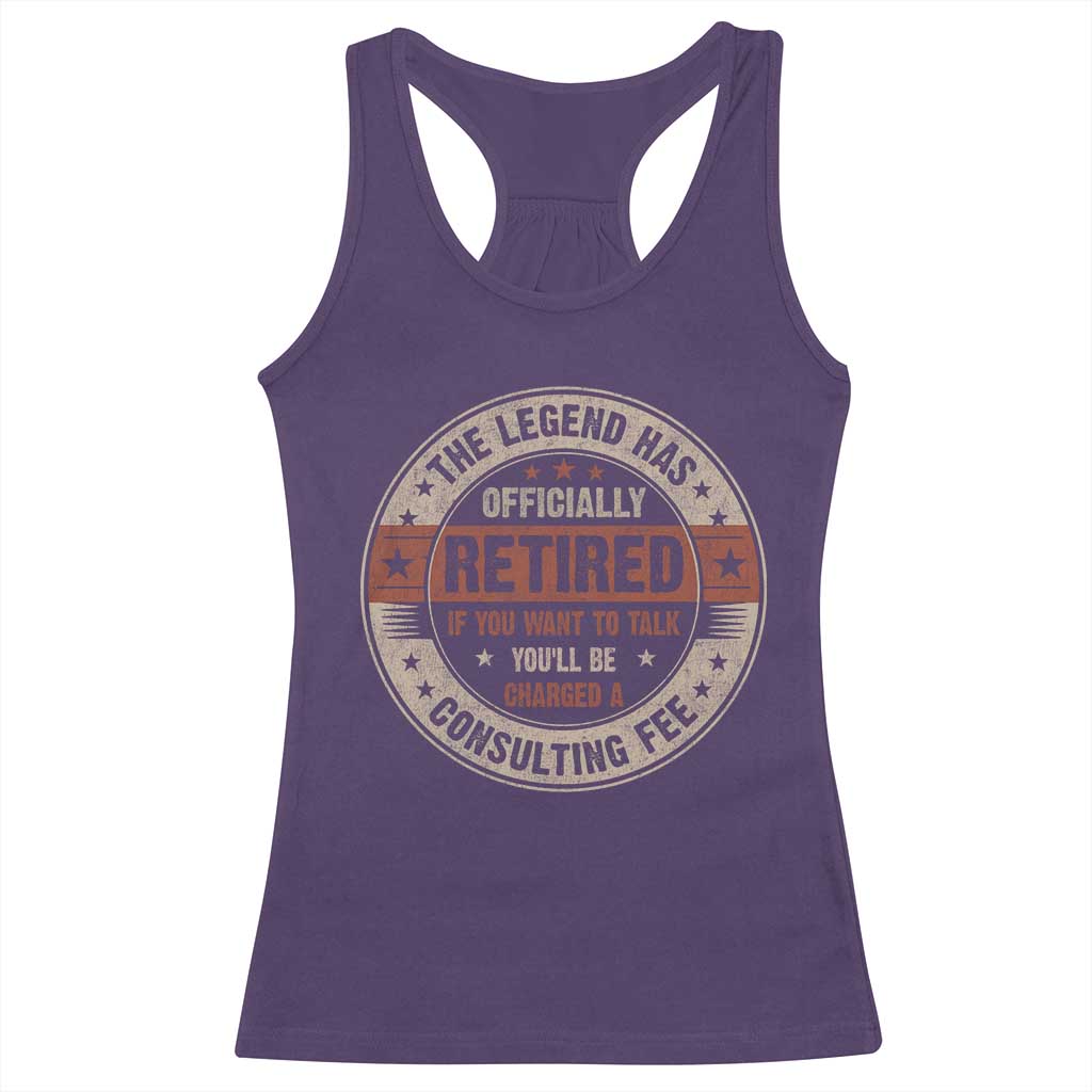 Funny Retirement Racerback Tank Top The Legend Has Officially Retired If You Want To Talk You'll Be Charged A Consulting Fee
