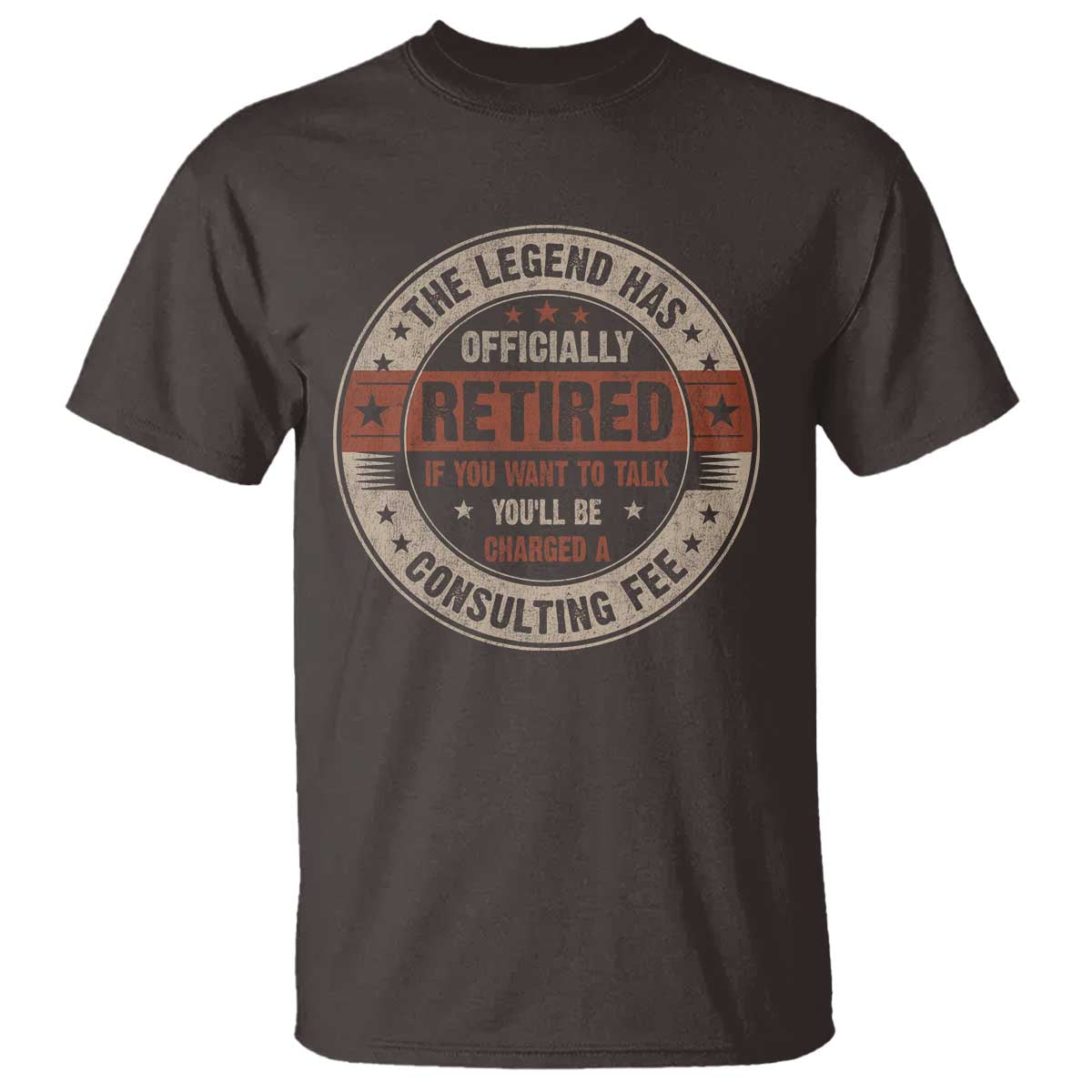 Funny Retirement T Shirt The Legend Has Officially Retired If You Want To Talk You'll Be Charged A Consulting Fee