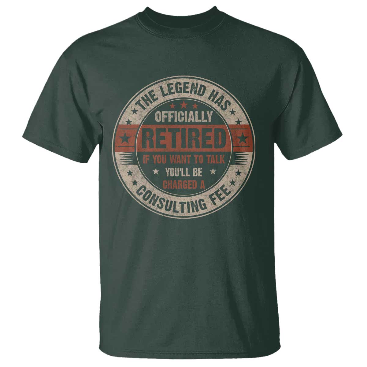 Funny Retirement T Shirt The Legend Has Officially Retired If You Want To Talk You'll Be Charged A Consulting Fee