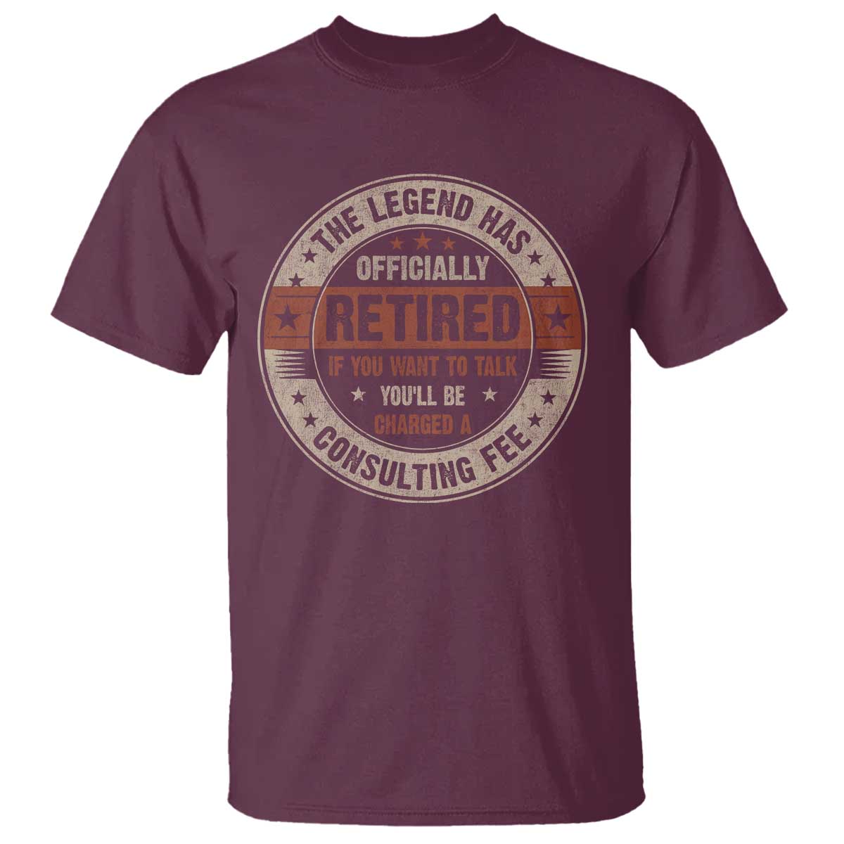 Funny Retirement T Shirt The Legend Has Officially Retired If You Want To Talk You'll Be Charged A Consulting Fee