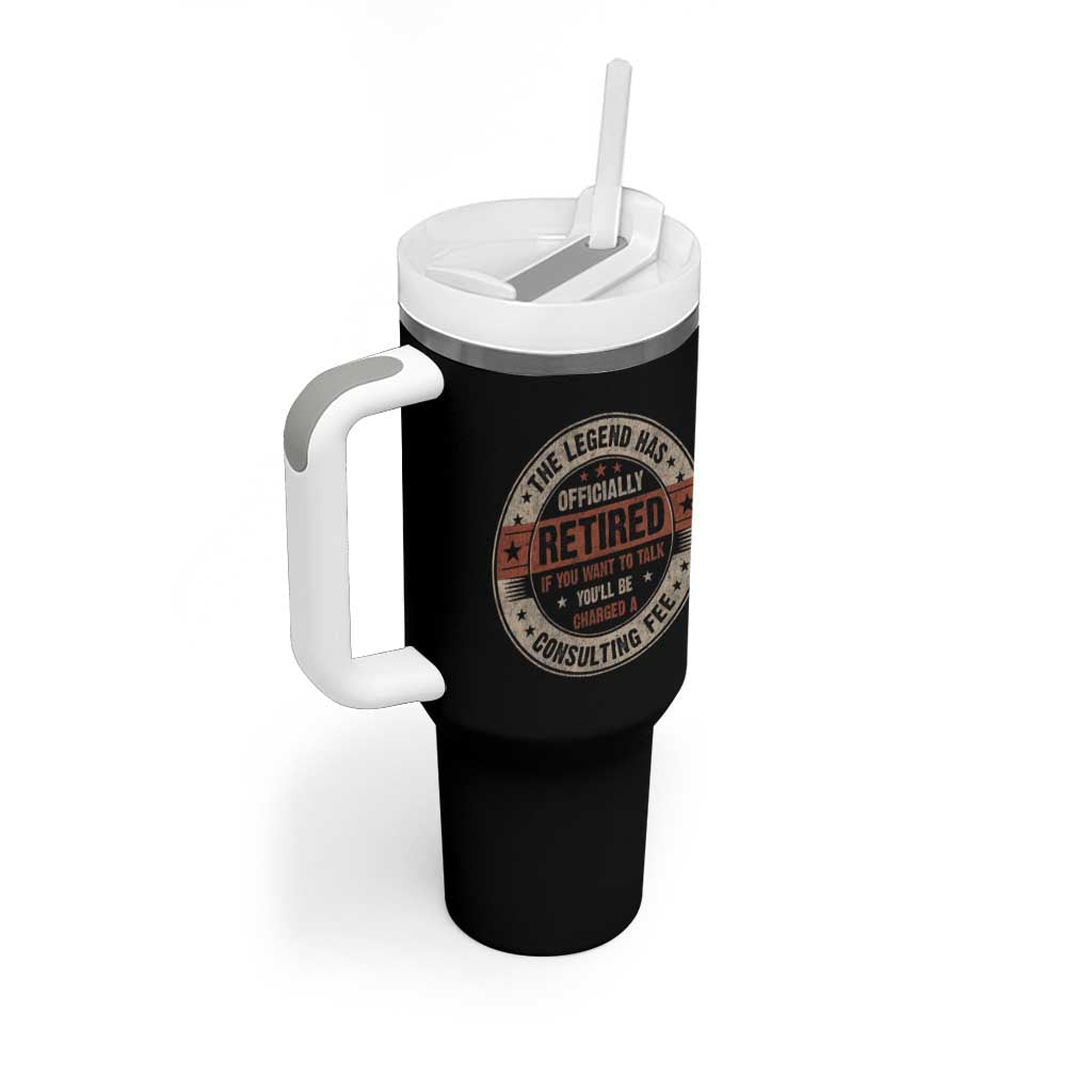 Funny Retirement Tumbler With Handle The Legend Has Officially Retired If You Want To Talk You'll Be Charged A Consulting Fee