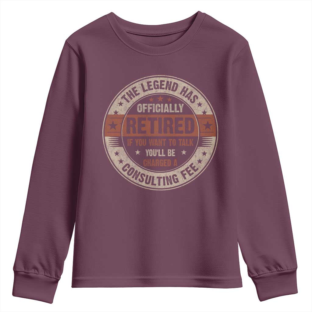 Funny Retirement Youth Sweatshirt The Legend Has Officially Retired If You Want To Talk You'll Be Charged A Consulting Fee