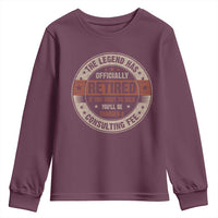 Funny Retirement Youth Sweatshirt The Legend Has Officially Retired If You Want To Talk You'll Be Charged A Consulting Fee