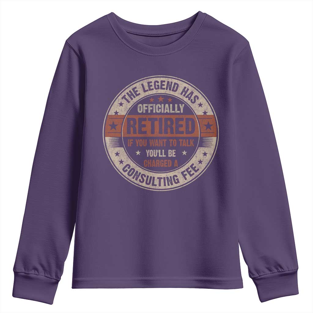 Funny Retirement Youth Sweatshirt The Legend Has Officially Retired If You Want To Talk You'll Be Charged A Consulting Fee