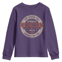 Funny Retirement Youth Sweatshirt The Legend Has Officially Retired If You Want To Talk You'll Be Charged A Consulting Fee