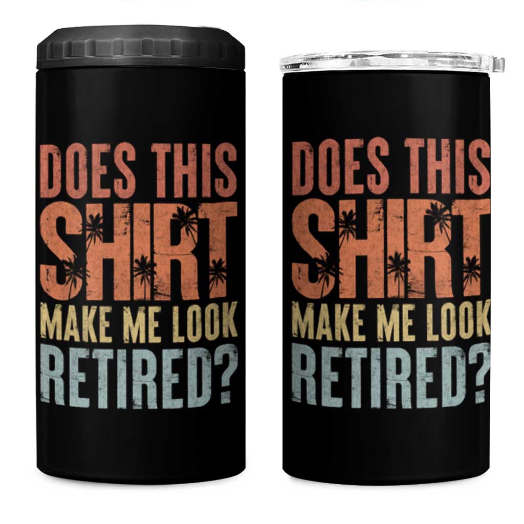 Funny Retirement 4 in 1 Can Cooler Tumbler Does This Make Me Look Retired
