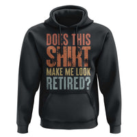 Funny Retirement Hoodie Does This Make Me Look Retired