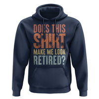 Funny Retirement Hoodie Does This Make Me Look Retired