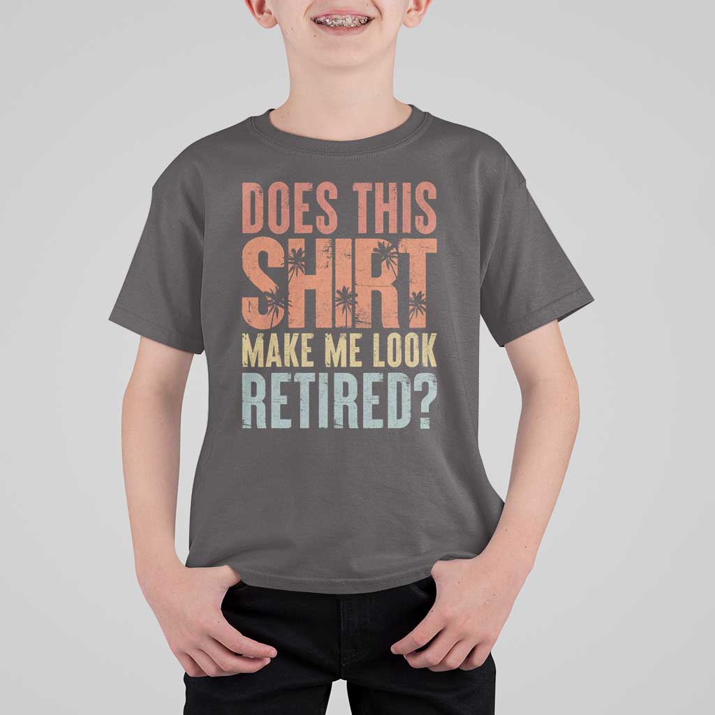Funny Retirement T Shirt For Kid Does This Make Me Look Retired