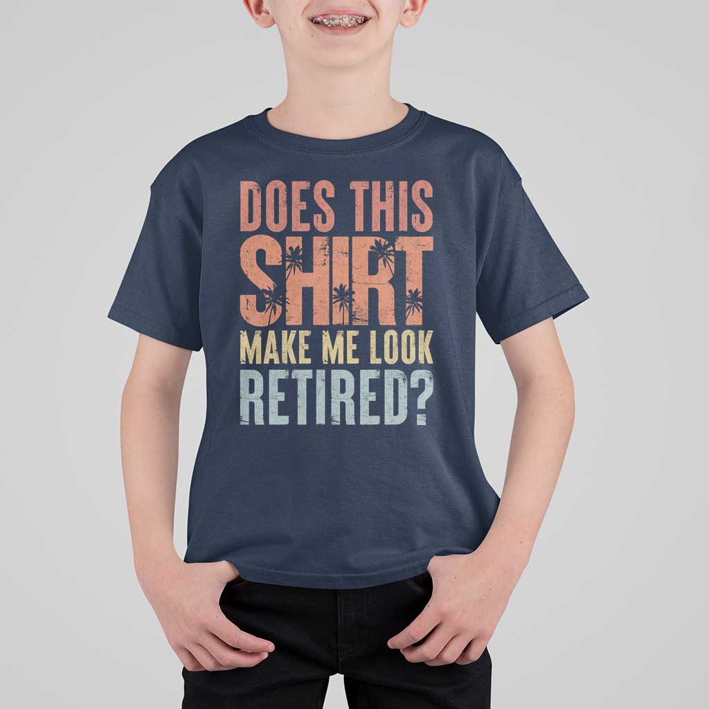 Funny Retirement T Shirt For Kid Does This Make Me Look Retired