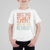 Funny Retirement T Shirt For Kid Does This Make Me Look Retired