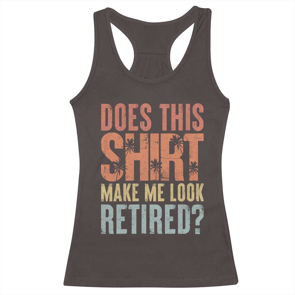 Funny Retirement Racerback Tank Top Does This Make Me Look Retired