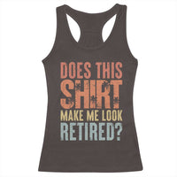 Funny Retirement Racerback Tank Top Does This Make Me Look Retired