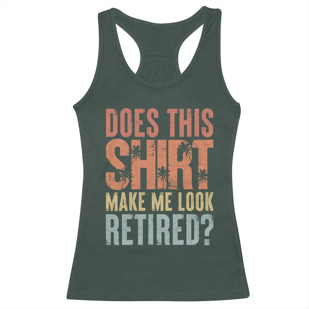 Funny Retirement Racerback Tank Top Does This Make Me Look Retired