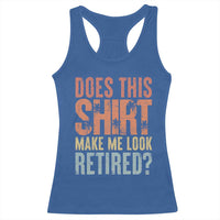 Funny Retirement Racerback Tank Top Does This Make Me Look Retired