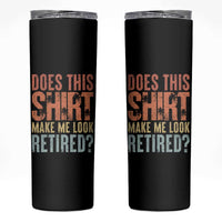Funny Retirement Skinny Tumbler Does This Make Me Look Retired
