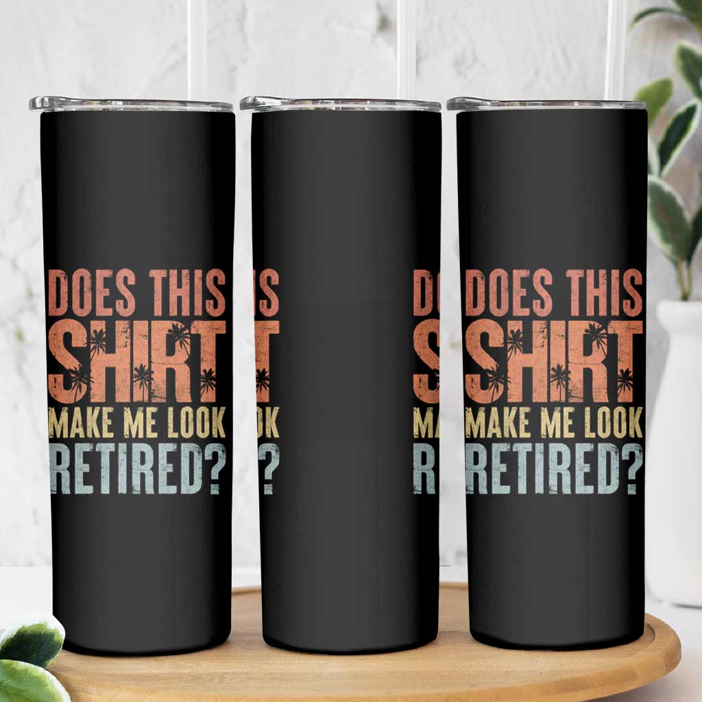 Funny Retirement Skinny Tumbler Does This Make Me Look Retired