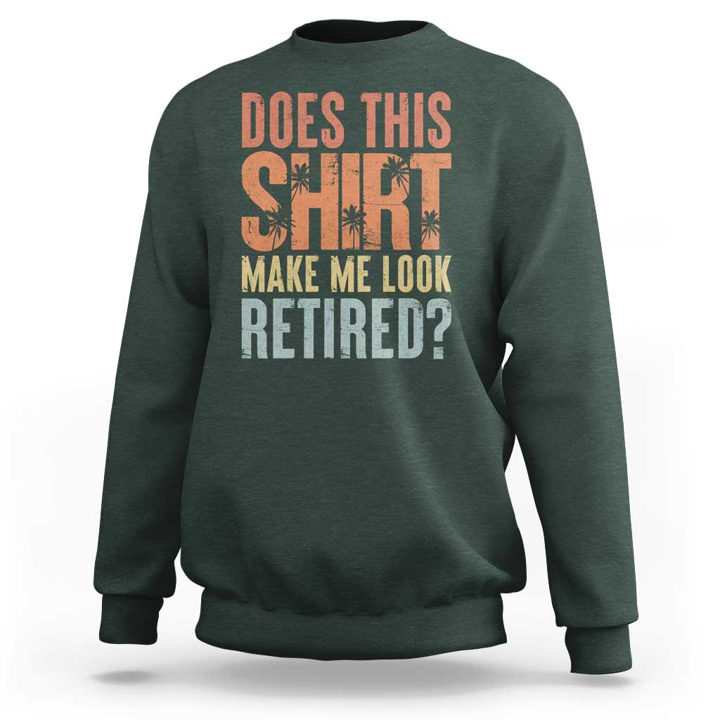 Funny Retirement Sweatshirt Does This Make Me Look Retired