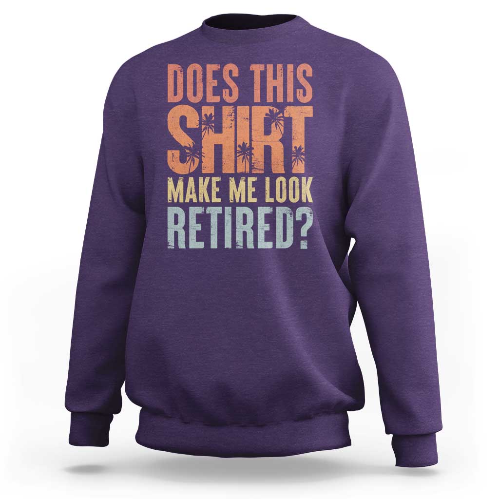 Funny Retirement Sweatshirt Does This Make Me Look Retired