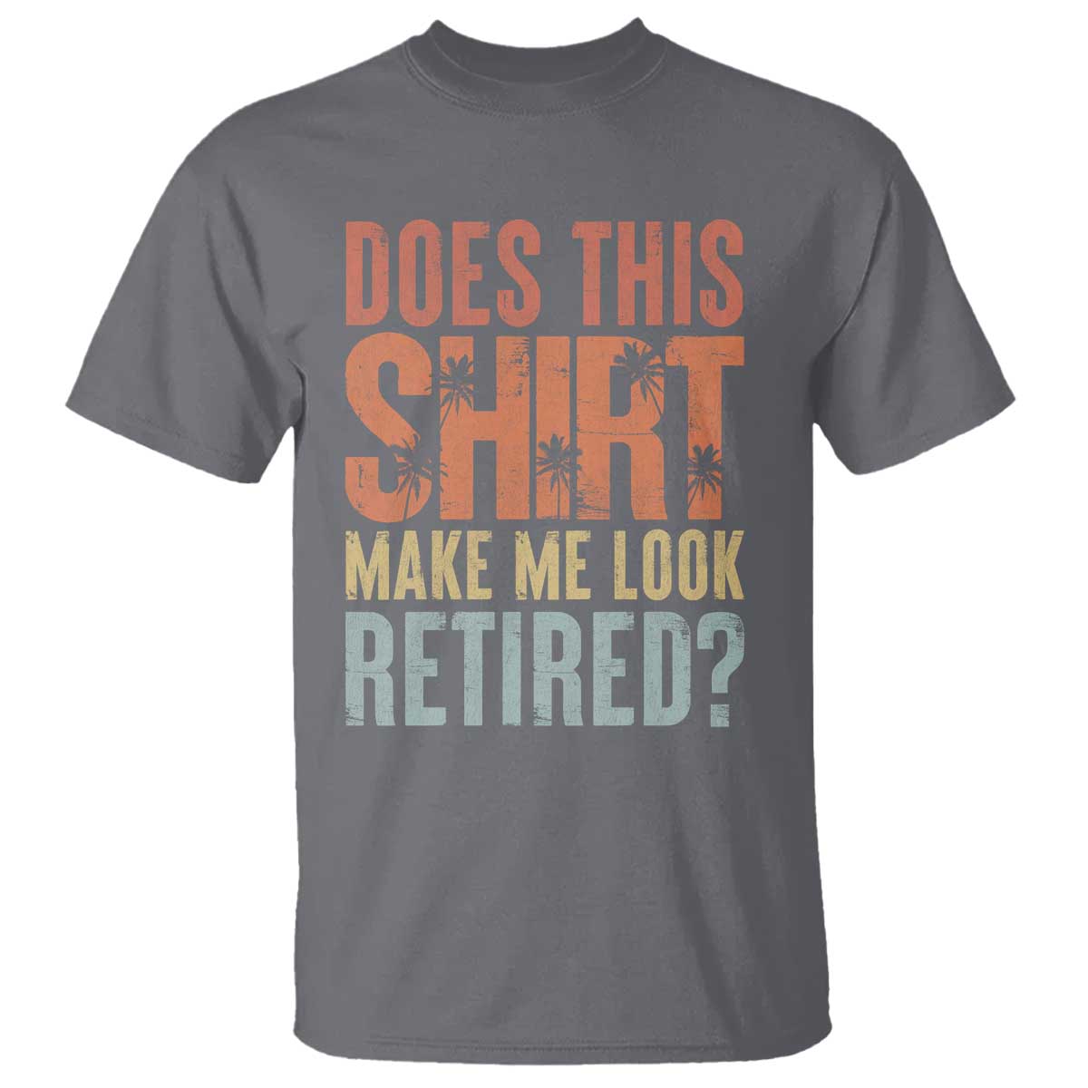 Funny Retirement T Shirt Does This Make Me Look Retired