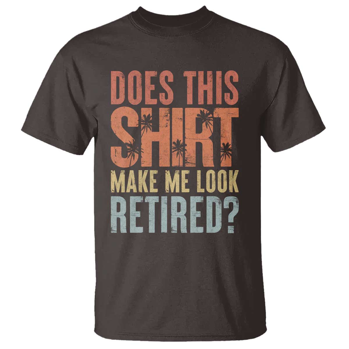 Funny Retirement T Shirt Does This Make Me Look Retired