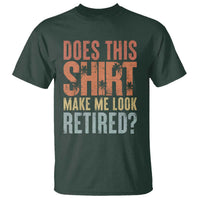 Funny Retirement T Shirt Does This Make Me Look Retired