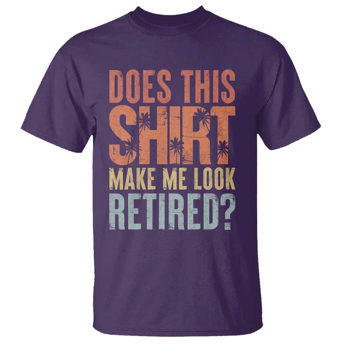 Funny Retirement T Shirt Does This Make Me Look Retired