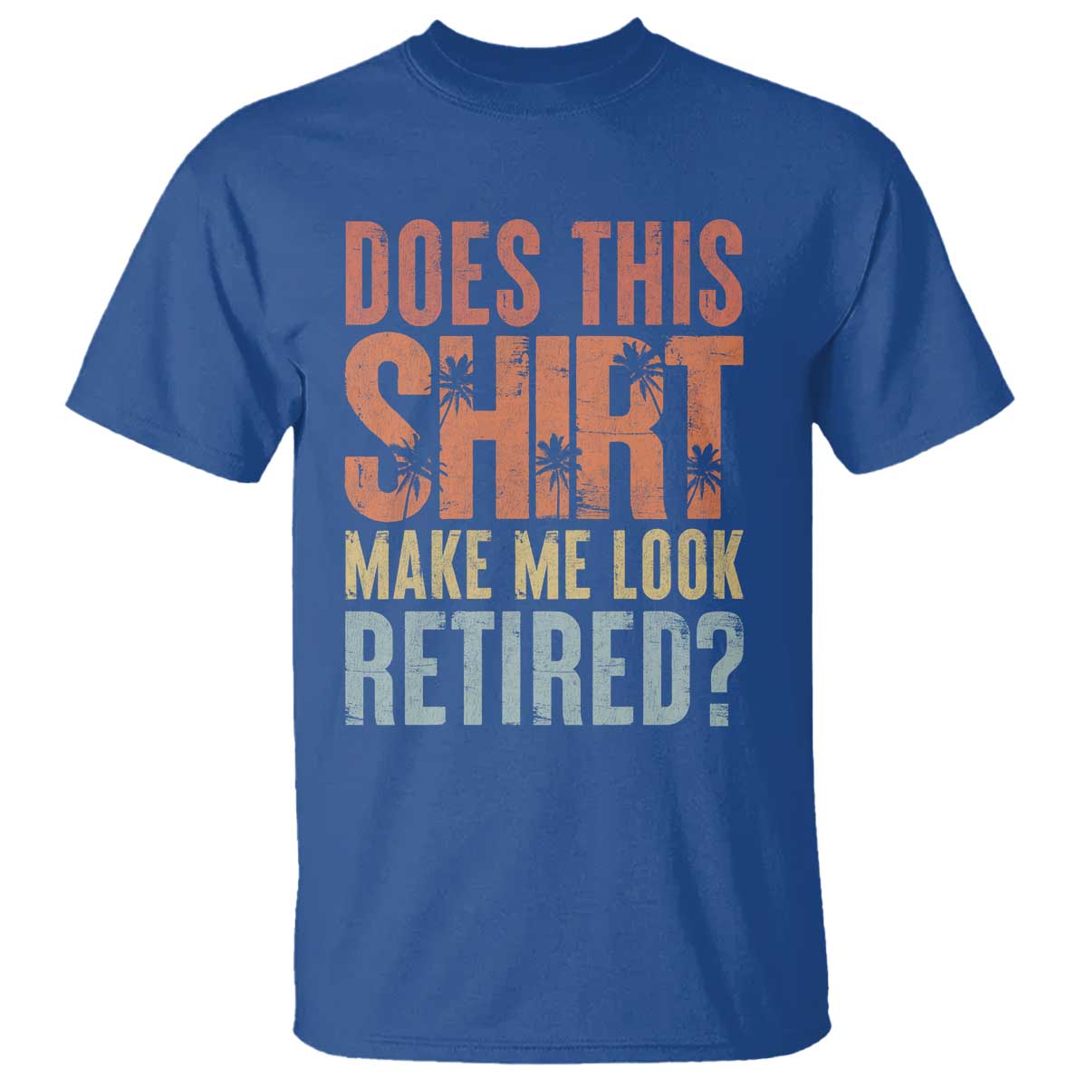 Funny Retirement T Shirt Does This Make Me Look Retired