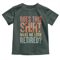 Funny Retirement Toddler T Shirt Does This Make Me Look Retired