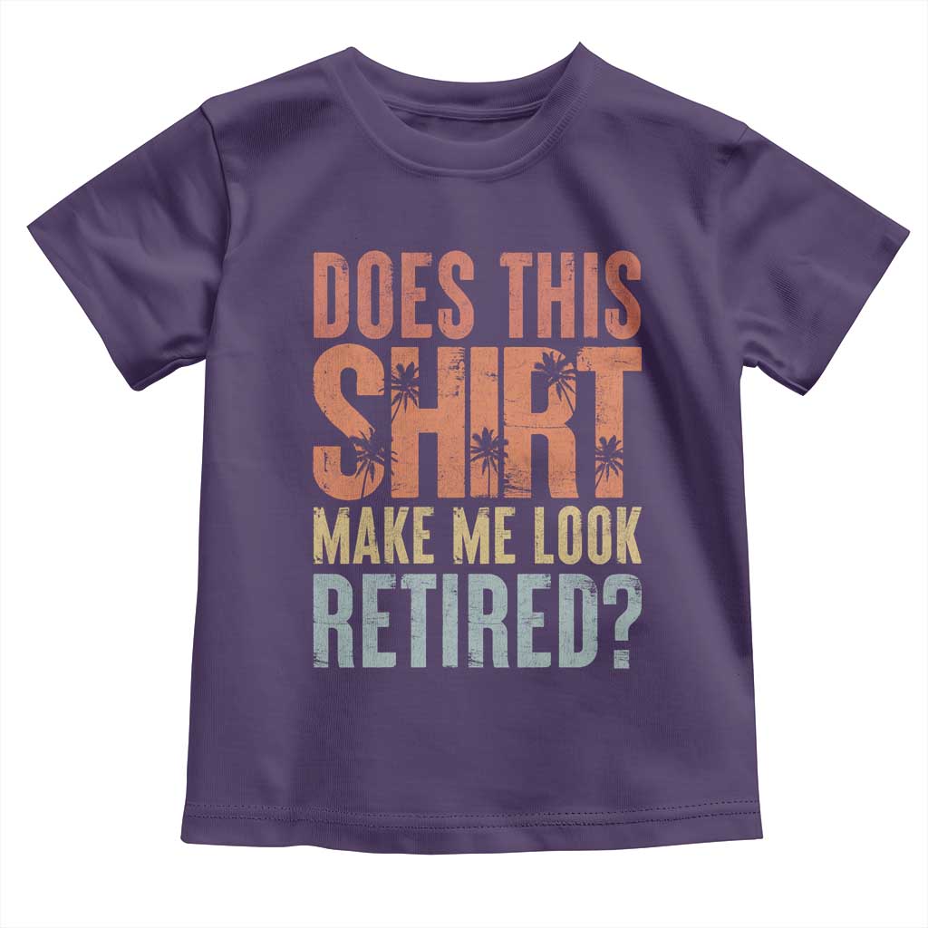 Funny Retirement Toddler T Shirt Does This Make Me Look Retired