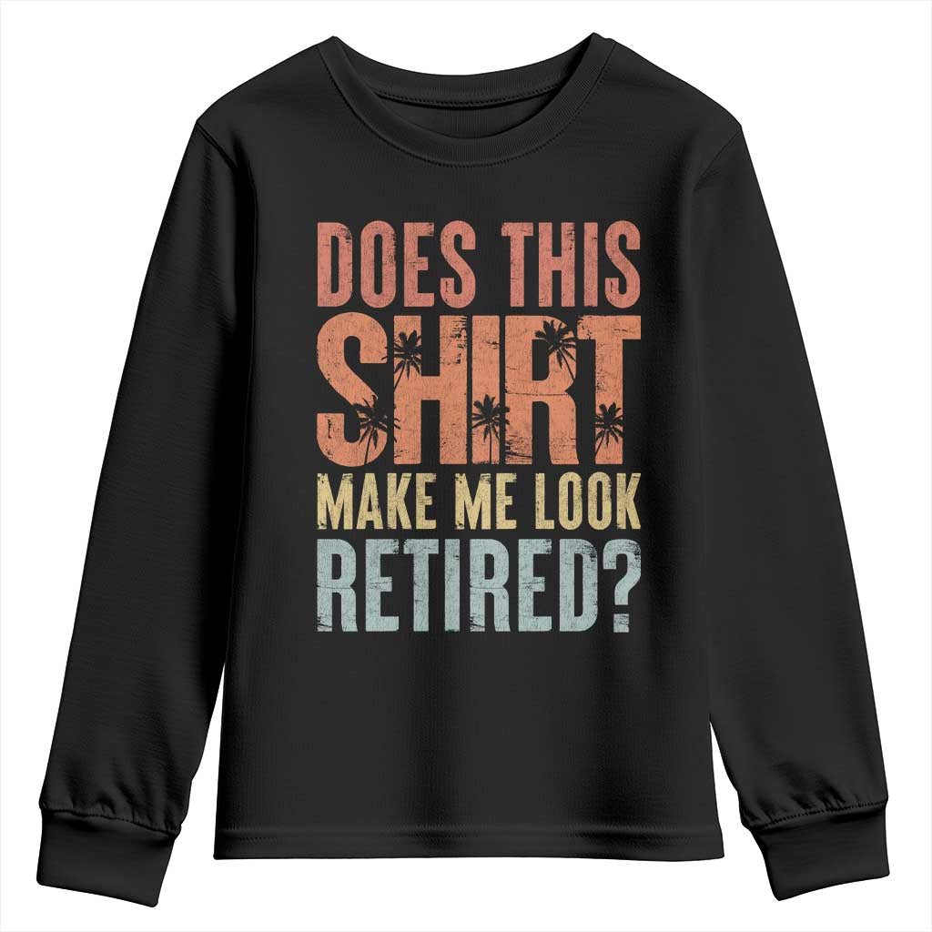 Funny Retirement Youth Sweatshirt Does This Make Me Look Retired