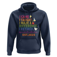 Funny Teacher Retirement 2025 Hoodie Came Taught Made Difference Retired