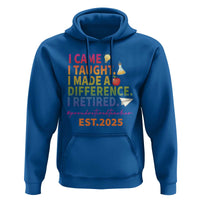 Funny Teacher Retirement 2025 Hoodie Came Taught Made Difference Retired