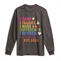 Funny Teacher Retirement 2025 Long Sleeve Shirt Came Taught Made Difference Retired